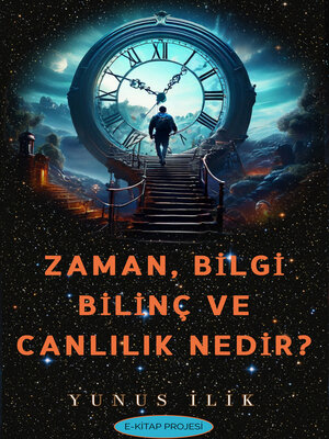 cover image of Zaman, Bilgi, Bilinç ve Canlılık Nedir?